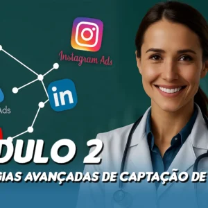 Módulo 2: Estratégias Avançadas de Captação de Pacientes