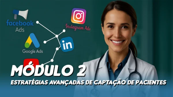 Módulo 2: Estratégias Avançadas de Captação de Pacientes