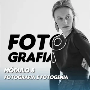 Módulo 8: Fotografia e Fotogenia